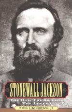 Stonewall Jackson : The Man, the Soldier, the Legend 