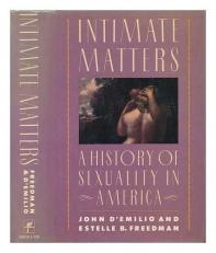 Intimate Matters : A History of Sexuality in America 