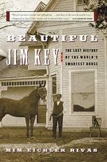 Beautiful Jim Key : The Lost History of the World's Smartest Horse 