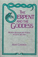 The Serpent and the Goddess : Women, Religion, and Power in Celtic Ireland 