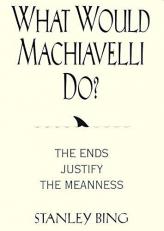 What Would Machiavelli Do? : The Ends Justify the Meanness 