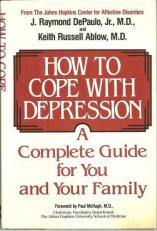 How to Cope with Depression : A Complete Guide for You and Your Family 