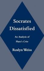 Socrates Dissatisfied : An Analysis of Plato's Crito 