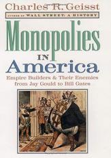 Monopolies in America : Empire Builders and Their Enemies from Jay Gould to Bill Gates 