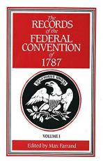 The Records of the Federal Convention Of 1787 : 1937 Revised Edition in Four Volumes, Volume 1