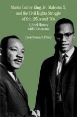 Martin Luther King, Jr. , Malcolm X, and the Civil Rights Struggle of the 1950s And 1960s : A Brief History with Documents 