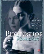 Adobe Photoshop Unmasked : The Art and Science of Selections, Layers, and Paths 