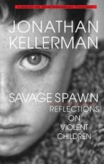 Savage Spawn : Reflections on Violent Children 