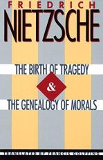 The Birth of Tragedy and the Genealogy of Morals 