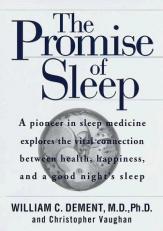 The Promise of Sleep : A Pioneer in Sleep Medicine Explores the Vital Connection Between Health, Happiness, and a Good Night's Sleep 