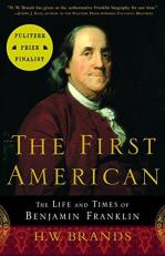 The First American : The Life and Times of Benjamin Franklin