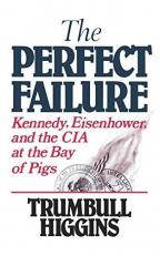 The Perfect Failure : Kennedy, Eisenhower, and the CIA at the Bay of Pigs 