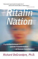 Ritalin Nation : Rapid-Fire Culture and the Transformation of Human Consciousness 