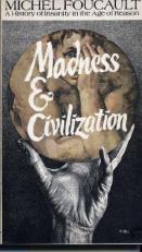 Madness and Civilization : A History of Insanity in the Age of Reason 