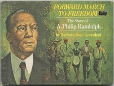 Forward March to Freedom; a Biography of A. Philip Randolph 