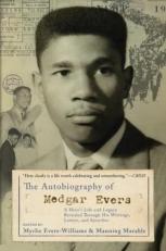 The Autobiography of Medgar Evers : A Hero's Life and Legacy Revealed Through His Writings, Letters, and Speeches 
