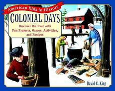 Colonial Days : Discover the Past with Fun Projects, Games, Activities, and Recipes 1st