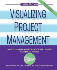 Visualizing Project Management : Models and Frameworks for Mastering Complex Systems 3rd