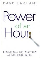 Power of an Hour : Business and Life Mastery in One Hour a Week