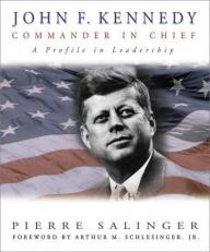 John F. Kennedy : Commander in Chief: A Profile in Leadership 