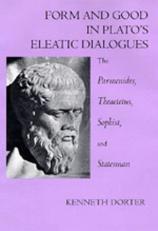 Form and Good in Plato's Eleatic Dialogues : The Parmenides, Theaetetus, Sophist and Statesman 