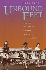 Unbound Feet : A Social History of Chinese Women in San Francisco 
