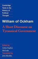 William of Ockham : A Short Discourse on Tyrannical Government 