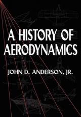 A History of Aerodynamics : And Its Impact on Flying Machines 