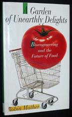 A Garden of Unearthly Delights : Bioengineering and the Future of Food 