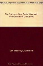 The California Gold Rush : West with the Forty-Niners 