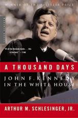 A Thousand Days : John F. Kennedy in the White House: a Pulitzer Prize Winner 