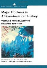 Major Problems in African American History Vol. 1 : From Slavery to Freedom, 1619-1877 Volume I 