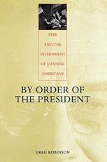 By Order of the President : FDR and the Internment of Japanese Americans 