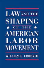 Law and the Shaping of the American Labor Movement 