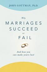 Why Marriages Succeed or Fail : And How You Can Make Yours Last 