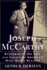 Joseph McCarthy : Reexamining the Life and Legacy of America's Most Hated Senator 