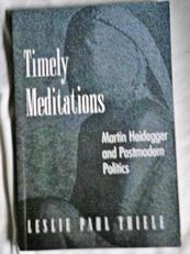 Timely Meditations : Martin Heidegger and Postmodern Politics 