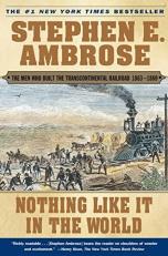 Nothing Like It in the World : The Men Who Built the Transcontinental Railroad 1863-1869 