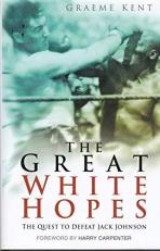 Great White Hopes : The Quest to Defeat Jack Johnson 