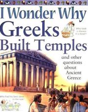 I Wonder Why Greeks Built Temples and Other Questions About (I Wonder Why S.) 