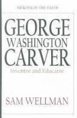 George Washington Carver : Inventor and Naturalist 