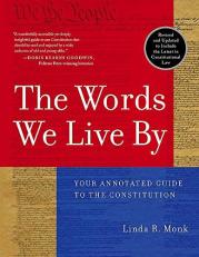 The Words We Live By : Your Annotated Guide to the Constitution 
