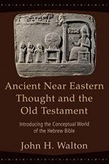 Ancient near Eastern Thought and the Old Testament : Introducing the Conceptual World of the Hebrew Bible 