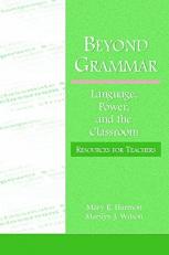 Beyond Grammar : Language, Power, and the Classroom: Resources for Teachers 