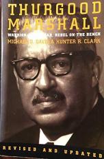 Thurgood Marshall : Warrior at the Bar, Rebel on the Bench 
