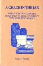 A Crack in the Jar : What Ancient Jewish Documents Tell Us about the New Testament 