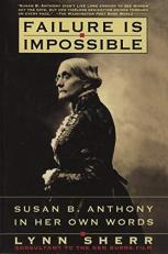 Failure Is Impossible : Susan B. Anthony in Her Own Words 