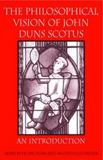 The Philosophical Vision of John Duns Scotus : An Introduction 