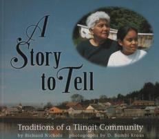 A Story to Tell : Traditions of a Tlingit Community 