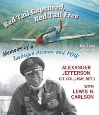 Red Tail Captured, Red Tail Free : Memoirs of a Tuskegee Airman and POW, Revised Edition 